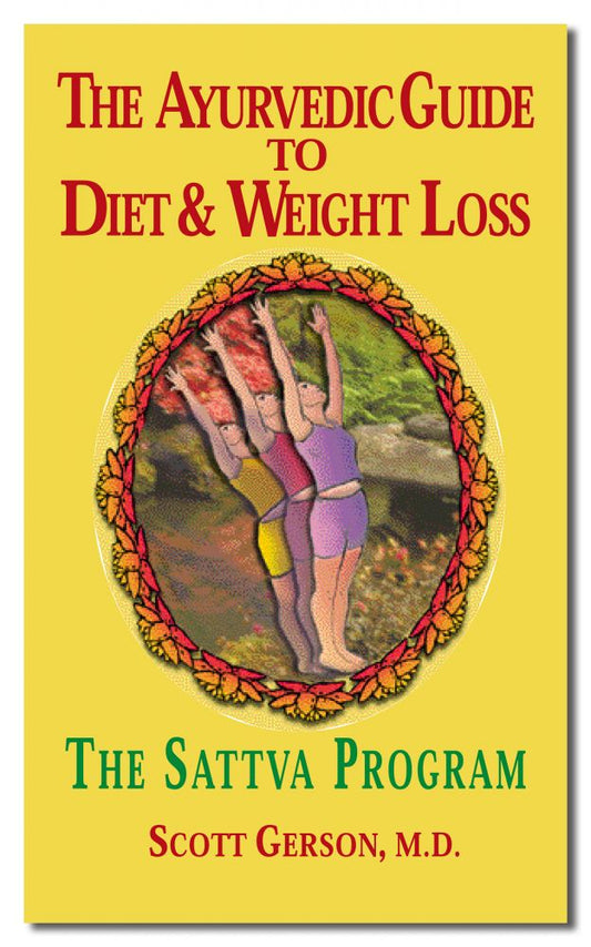 Ayurvedic Guide To Diet and Weight Loss: The Sattva Program