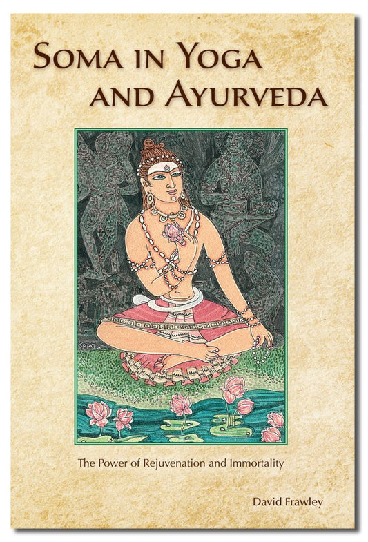 Soma in Yoga and Ayurveda: The Power of Rejuvenation and Immortality