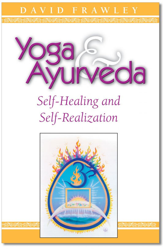 Yoga and Ayurveda: Self-Healing and Self-Realization