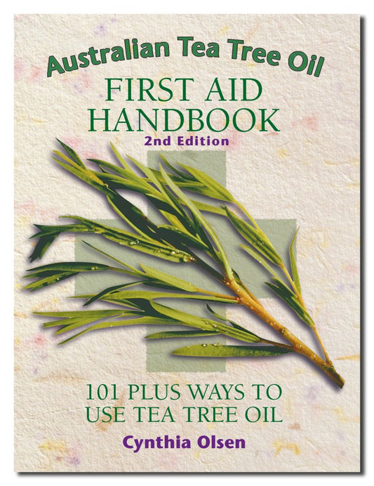 Australian Tea Tree Oil First Aid Handbook: 101 Plus Ways to Use Tea Tree